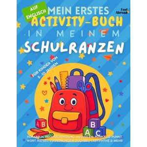 Abroad, Feel Mein erstes Activity-Buch auf Englisch: In meinem Schulranzen – Vokabeln, Rechtschreibung, Ausmalen, Punkt-zu-Punkt, Wort-Rätsel, Zuordnungen, ... und Nicht-Muttersprachler geeigne) Abroad, Feel Mein erstes Activity-Buch auf Englisch: In meinem Schulranzen – Vokabeln, Rechtschreibung, Ausmalen, Punkt-zu-Punkt, Wort-Rätsel, Zuordnungen, ... und Nicht-Muttersprachler geeigne)