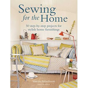 Arbuthnott, Vanessa Sewing for the Home: 50 step-by-step projects for stylish home furnishings Arbuthnott, Vanessa Sewing for the Home: 50 step-by-step projects for stylish home furnishings