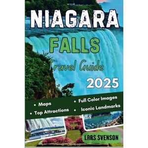 Svenson, Lars Niagara Travel Guide 2025: Your Reliable Resource for Exploring Stunning Waterfalls, Scenic Trails, Local Attraction, Historic Landmarks, and Outdoor ... Pictures (The Wayfarer's Travel Guides) Svenson, Lars Niagara Travel Guide 2025: Your Reliable Resource for Exploring Stunning Waterfalls, Scenic Trails, Local Attraction, Historic Landmarks, and Outdoor ... Pictures (The Wayfarer's Travel Guides)