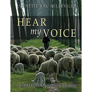 Milleville, Lynnette Rau Hear my Voice: An Old World Approach to Herding Milleville, Lynnette Rau Hear my Voice: An Old World Approach to Herding