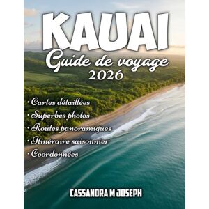 Joseph, Cassandra M Guide de voyage de Kauai 2026: Découvrez les secrets de Kauai : conseils d’initiés, attractions incontournables et expériences inoubliables Joseph, Cassandra M Guide de voyage de Kauai 2026: Découvrez les secrets de Kauai : conseils d’initiés, attractions incontournables et expériences inoubliables