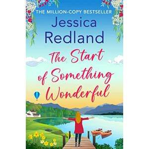 Redland, Jessica The Start of Something Wonderful: The heartwarming, feel-good novel from MILLION-COPY BESTSELLER Jessica Redland (Escape to the Lakes, 1) Redland, Jessica The Start of Something Wonderful: The heartwarming, feel-good novel from MILLION-COPY BESTSELLER Jessica Redland (Escape to the Lakes, 1)