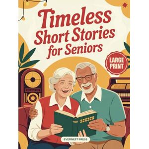 Press, EverNest Timeless Short Stories for Seniors: 40 Easy to Read and Uplifting Short Stories from the 1940s to the 1970s to Spark Joy, Laughter, and Nostalgia (Timeless Reflection Series) Press, EverNest Timeless Short Stories for Seniors: 40 Easy to Read and Uplifting Short Stories from the 1940s to the 1970s to Spark Joy, Laughter, and Nostalgia (Timeless Reflection Series)