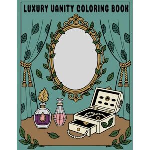 Creations, Tazabu Luxury Vanity Coloring Book: Elegant Mirrors, Perfume Bottles & Jewelry Boxes for Calming Creative Relaxation Creations, Tazabu Luxury Vanity Coloring Book: Elegant Mirrors, Perfume Bottles & Jewelry Boxes for Calming Creative Relaxation