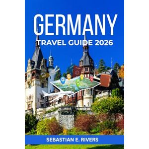 RIVERS, SEBASTIAN E GERMANY TRAVEL GUIDE: From Berlin to Bavaria The Complete Guide to German Culture, History, Beer Gardens, Castles & Hidden Gems With City Guides, ... That Tourism Boards Don't Want You to Read) RIVERS, SEBASTIAN E GERMANY TRAVEL GUIDE: From Berlin to Bavaria The Complete Guide to German Culture, History, Beer Gardens, Castles & Hidden Gems With City Guides, ... That Tourism Boards Don't Want You to Read)