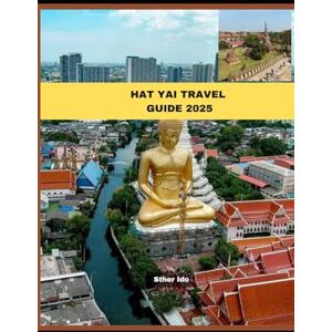 Ido, Sther HAT YAI TRAVEL GUIDE 2025 (Journey of Discovery) Ido, Sther HAT YAI TRAVEL GUIDE 2025 (Journey of Discovery)