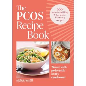Hallett, Megan The PCOS Recipe Book: 100 recipes to thrive with polycystic ovary syndrome Hallett, Megan The PCOS Recipe Book: 100 recipes to thrive with polycystic ovary syndrome