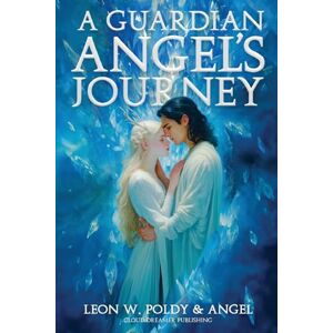Poldy, Leon W. A Guardian Angel's Journey Poldy, Leon W. A Guardian Angel's Journey