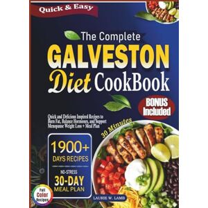 Lamb, Laurie W. The Complete Galveston Diet Cookbook: Quick and delicious inspired recipes to burn fat, balance hormones, and support menopause weight loss + meal plan Lamb, Laurie W. The Complete Galveston Diet Cookbook: Quick and delicious inspired recipes to burn fat, balance hormones, and support menopause weight loss + meal plan