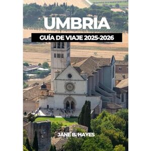 Hayes, Jane B UMBRIA GUÍA DE VIAJE 2025-2026 Hayes, Jane B UMBRIA GUÍA DE VIAJE 2025-2026