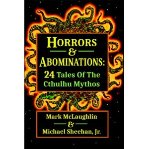McLaughlin, Mark Horrors & Abominations: 24 Tales Of The Cthulhu Mythos McLaughlin, Mark Horrors & Abominations: 24 Tales Of The Cthulhu Mythos