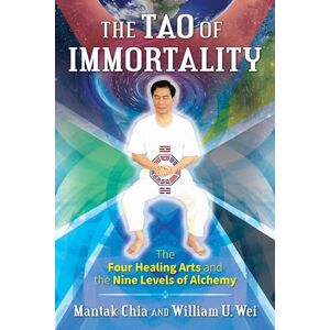 Chia, Mantak The Tao of Immortality: The Four Healing Arts and the Nine Levels of Alchemy Chia, Mantak The Tao of Immortality: The Four Healing Arts and the Nine Levels of Alchemy