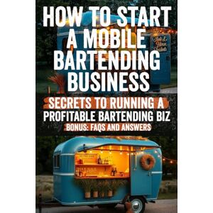 Hella, Tammy How to Start a Mobile Bartending Business: Turn Your Passion for Mixology Into Profit! A Step-by-Step Guide to Launching, Marketing, and Scaling Your ... Business for Weddings, Events, and More Hella, Tammy How to Start a Mobile Bartending Business: Turn Your Passion for Mixology Into Profit! A Step-by-Step Guide to Launching, Marketing, and Scaling Your ... Business for Weddings, Events, and More