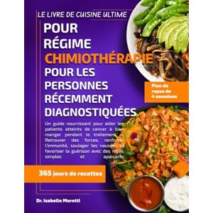 MORETTI, DR. ISABELLE LE LIVRE DE CUISINE ULTIME POUR RÉGIME CHIMIOTHÉRAPIE POUR LES PERSONNES RÉCEMMENT DIAGNOSTIQUÉES: Un guide nourrissant pour aider les patients ... des forces, renforcer l’immunité, soulager l MORETTI, DR. ISABELLE LE LIVRE DE CUISINE ULTIME POUR RÉGIME CHIMIOTHÉRAPIE POUR LES PERSONNES RÉCEMMENT DIAGNOSTIQUÉES: Un guide nourrissant pour aider les patients ... des forces, renforcer l’immunité, soulager l
