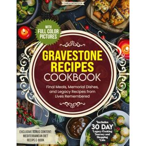 Montoya, Carla Gravestone Recipes Cookbook: Final Meals, Memorial Dishes, and Legacy Recipes from Lives Remembered with a 30-Day Cooking Journey, Complete Shopping List, and Full-Color Pictures Montoya, Carla Gravestone Recipes Cookbook: Final Meals, Memorial Dishes, and Legacy Recipes from Lives Remembered with a 30-Day Cooking Journey, Complete Shopping List, and Full-Color Pictures