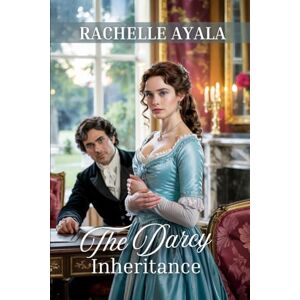 Ayala, Rachelle The Darcy Inheritance: A Pride and Prejudice Variation Romance (Darcy and Elizabeth Forever: Pride and Prejudice Variations) Ayala, Rachelle The Darcy Inheritance: A Pride and Prejudice Variation Romance (Darcy and Elizabeth Forever: Pride and Prejudice Variations)