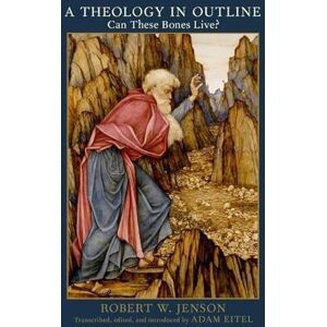 Jenson, Robert W. A Theology in Outline: Can These Bones Live? Jenson, Robert W. A Theology in Outline: Can These Bones Live?