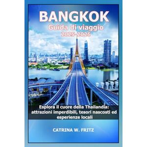 FRITZ, CATRINA W. BANGKOK Guida di viaggio 2025-2026: Esplora il cuore della Thailandia: attrazioni imperdibili, tesori nascosti ed esperienze locali FRITZ, CATRINA W. BANGKOK Guida di viaggio 2025-2026: Esplora il cuore della Thailandia: attrazioni imperdibili, tesori nascosti ed esperienze locali