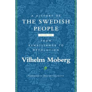 Moberg, Vilhelm A History of the Swedish People: Volume II: From Renaissance to Revolution: 2 Moberg, Vilhelm A History of the Swedish People: Volume II: From Renaissance to Revolution: 2