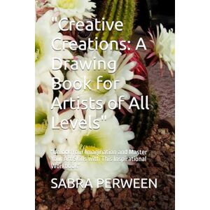 PERWEEN, SABRA Creative Creations: A Drawing Book for Artists of All Levels": "Unlock Your Imagination and Master Your Art Skills with This Inspirational Workbook PERWEEN, SABRA Creative Creations: A Drawing Book for Artists of All Levels": "Unlock Your Imagination and Master Your Art Skills with This Inspirational Workbook