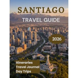 K. Brooks, Nathan Santiago Travel Guide 2026: Discover Chile’s Capital Like a Local K. Brooks, Nathan Santiago Travel Guide 2026: Discover Chile’s Capital Like a Local