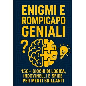 Allenata, Mente ENIGMI E ROMPICAPO GENIALI: 150+ Giochi di Logica, Indovinelli e Sfide per Menti Brillanti Allenata, Mente ENIGMI E ROMPICAPO GENIALI: 150+ Giochi di Logica, Indovinelli e Sfide per Menti Brillanti