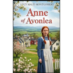 MONTGOMERY, LUCY MAUD Anne of Avonlea MONTGOMERY, LUCY MAUD Anne of Avonlea