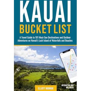 Monroe, Elliott Kauai Bucket List: A Travel Guide to 101 Must-See Destinations and Outdoor Adventures on Hawaii’s Lush Island of Waterfalls and Beaches Monroe, Elliott Kauai Bucket List: A Travel Guide to 101 Must-See Destinations and Outdoor Adventures on Hawaii’s Lush Island of Waterfalls and Beaches