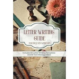 Innova, Allie Letter Writing Guide for Jehovah’s Witnesses (JW): Includes 50 Letter Writing Templates and 50 Text Message Ideas Innova, Allie Letter Writing Guide for Jehovah’s Witnesses (JW): Includes 50 Letter Writing Templates and 50 Text Message Ideas