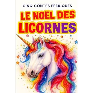 Desmazeau, Laurent LE NOËL DES LICORNES: Édition Limitée – 5 Contes Magiques avec des Licornes (Livres de Noël / Contes pour les tout-petits / Romance, Drame et Thriller, livres de cuisine) Desmazeau, Laurent LE NOËL DES LICORNES: Édition Limitée – 5 Contes Magiques avec des Licornes (Livres de Noël / Contes pour les tout-petits / Romance, Drame et Thriller, livres de cuisine)