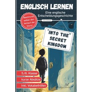 Whimbrel Books Into the Secret Kingdom Englisch lernen Kinder 5.Klasse A1/A2: Spannende Fantasy Entscheidungsgeschichte, kurze Abschnitte, Vokabelhilfe Lektüre von Gymnasiallehrerin entwickelt Whimbrel Books Into the Secret Kingdom Englisch lernen Kinder 5.Klasse A1/A2: Spannende Fantasy Entscheidungsgeschichte, kurze Abschnitte, Vokabelhilfe Lektüre von Gymnasiallehrerin entwickelt