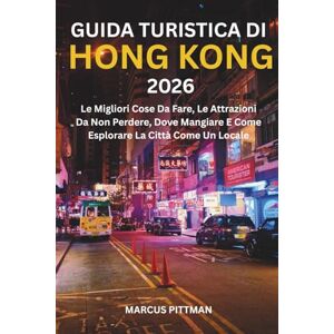 PITTMAN, MARCUS GUIDA TURISTICA DI HONG KONG 2026 (A COLORI): Le Migliori Cose Da Fare, Le Attrazioni Da Non Perdere, Dove Mangiare E Come Esplorare La Città Come Un Locale (Explorer’s Travel Guides) PITTMAN, MARCUS GUIDA TURISTICA DI HONG KONG 2026 (A COLORI): Le Migliori Cose Da Fare, Le Attrazioni Da Non Perdere, Dove Mangiare E Come Esplorare La Città Come Un Locale (Explorer’s Travel Guides)