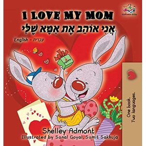 Admont, Shelley I Love My Mom: English Hebrew Bilingual Book (English Hebrew Bilingual Childern's Book Collection) Admont, Shelley I Love My Mom: English Hebrew Bilingual Book (English Hebrew Bilingual Childern's Book Collection)