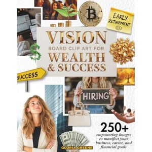 Greene, Gloria Vision Board Clip Art For Wealth & Success: 250+ Empowering Images To Manifest Your Business, Career, And Financial Goals (2026 Vision Board Supplies) Greene, Gloria Vision Board Clip Art For Wealth & Success: 250+ Empowering Images To Manifest Your Business, Career, And Financial Goals (2026 Vision Board Supplies)