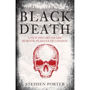 Porter, Stephen Black Death: A New History of the Bubonic Plagues of London Porter, Stephen Black Death: A New History of the Bubonic Plagues of London