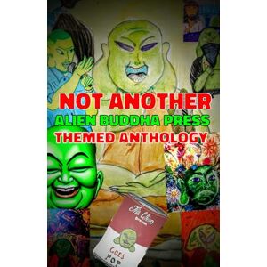 Buddha, Alien Not Another Alien Buddha Press Themed Anthology Buddha, Alien Not Another Alien Buddha Press Themed Anthology