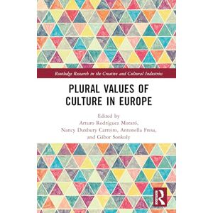 Plural Values of Culture in Europe (Routledge Research in the Creative and Cultural Industries) Plural Values of Culture in Europe (Routledge Research in the Creative and Cultural Industries)
