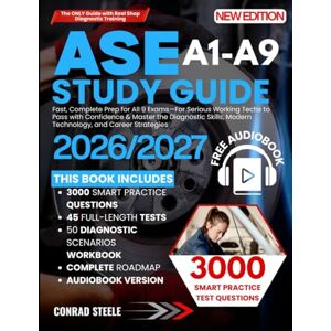 Steele, Conrad ASE A1-A9 Study Guide: Fast, Complete Prep for All 9 Exams—For Serious Working Techs to Pass with Confidence & Master the Diagnostic Skills, Modern Technology, and Career Strategies Steele, Conrad ASE A1-A9 Study Guide: Fast, Complete Prep for All 9 Exams—For Serious Working Techs to Pass with Confidence & Master the Diagnostic Skills, Modern Technology, and Career Strategies
