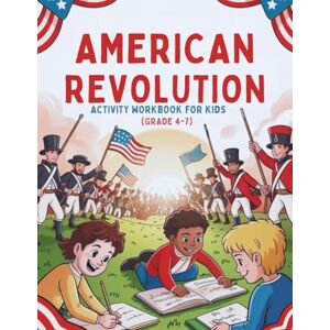 Nest, Knowledge American Revolution Activity Workbook for Kids (Grades 4–7): Fun Puzzles, Games, and Activities to Learn U.S. History and Critical Thinking (Learn & Grow Series) Nest, Knowledge American Revolution Activity Workbook for Kids (Grades 4–7): Fun Puzzles, Games, and Activities to Learn U.S. History and Critical Thinking (Learn & Grow Series)