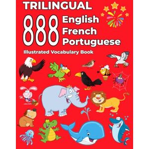 Thompson, Emma Trilingual 888 English French Portuguese Illustrated Vocabulary Book: Colorful Edition Thompson, Emma Trilingual 888 English French Portuguese Illustrated Vocabulary Book: Colorful Edition