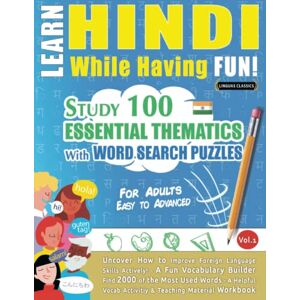 LINGUAS CLASSICS LEARN HINDI WHILE HAVING FUN! FOR ADULTS: EASY TO ADVANCED STUDY 100 ESSENTIAL THEMATICS WITH WORD SEARCH PUZZLES VOL.1: Uncover How to Improve ... Skills Actively! A Fun Vocabulary Builder. LINGUAS CLASSICS LEARN HINDI WHILE HAVING FUN! FOR ADULTS: EASY TO ADVANCED STUDY 100 ESSENTIAL THEMATICS WITH WORD SEARCH PUZZLES VOL.1: Uncover How to Improve ... Skills Actively! A Fun Vocabulary Builder.