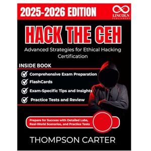 CARTER, THOMPSON Hack the CEH Advanced Strategies for Ethical Hacking Certification: Prepare for Success with Detailed Labs, Real-World Scenarios, and Practice Tests: 4 (CYBERSECURITY STUDY GUIDES MASTER SERIES) CARTER, THOMPSON Hack the CEH Advanced Strategies for Ethical Hacking Certification: Prepare for Success with Detailed Labs, Real-World Scenarios, and Practice Tests: 4 (CYBERSECURITY STUDY GUIDES MASTER SERIES)