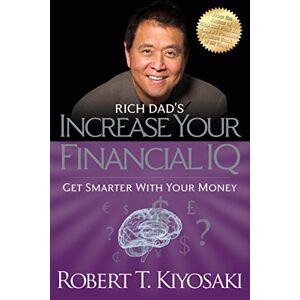 Kiyosaki, Robert T. Rich Dad's Increase Your Financial IQ: Get Smarter with Your Money Kiyosaki, Robert T. Rich Dad's Increase Your Financial IQ: Get Smarter with Your Money