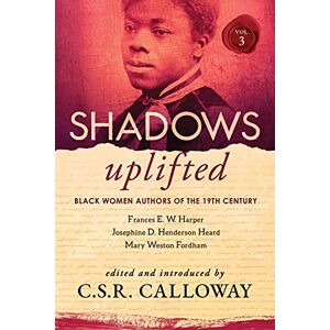 Fordham, Mary Weston Shadows Uplifted Volume III: Black Women Authors of 19th Century American Poetry: 3 Fordham, Mary Weston Shadows Uplifted Volume III: Black Women Authors of 19th Century American Poetry: 3
