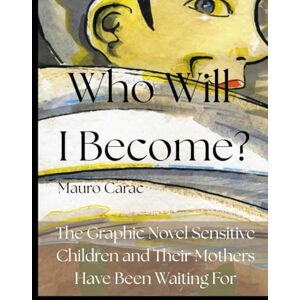 Carac, Mauro Who Will I Become?: A Poetic Coming-of-Age Graphic Novel for Thoughtful Preteens and Parents Carac, Mauro Who Will I Become?: A Poetic Coming-of-Age Graphic Novel for Thoughtful Preteens and Parents