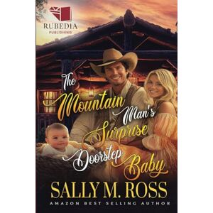 M. Ross, Sally The Mountain Man's Surprise Doorstep Baby: A Western Historical Romance Book M. Ross, Sally The Mountain Man's Surprise Doorstep Baby: A Western Historical Romance Book
