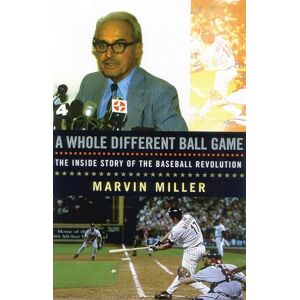 Miller, Marvin A Whole Different Ball Game: The Inside Story of the Baseball Revolution Miller, Marvin A Whole Different Ball Game: The Inside Story of the Baseball Revolution