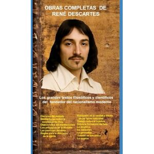 DESCARTES, RENÉ OBRAS COMPLETAS DE RENÉ DESCARTES: Los grandes textos filosóficos y científicos del fundador del racionalismo moderno DESCARTES, RENÉ OBRAS COMPLETAS DE RENÉ DESCARTES: Los grandes textos filosóficos y científicos del fundador del racionalismo moderno