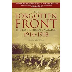 Anderson, Ross The Forgotten Front: The East African Campaign 1914-1918 Anderson, Ross The Forgotten Front: The East African Campaign 1914-1918