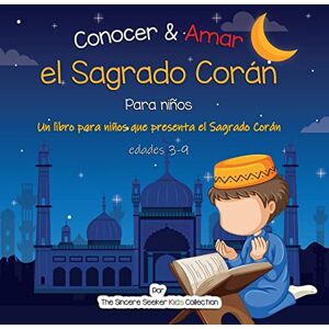 The Sincere Seeker Conocer & Amar el Sagrado Corán: Un libro para niños que presenta el Sagrado Corán: Un libro infantil islámico sobre el Sagrado Corán (Libros islámicos en español Islamic Books in Spanish) The Sincere Seeker Conocer & Amar el Sagrado Corán: Un libro para niños que presenta el Sagrado Corán: Un libro infantil islámico sobre el Sagrado Corán (Libros islámicos en español Islamic Books in Spanish)